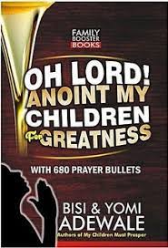 OH LORD ANOINT MY CHILDREN FOR GREATNESS